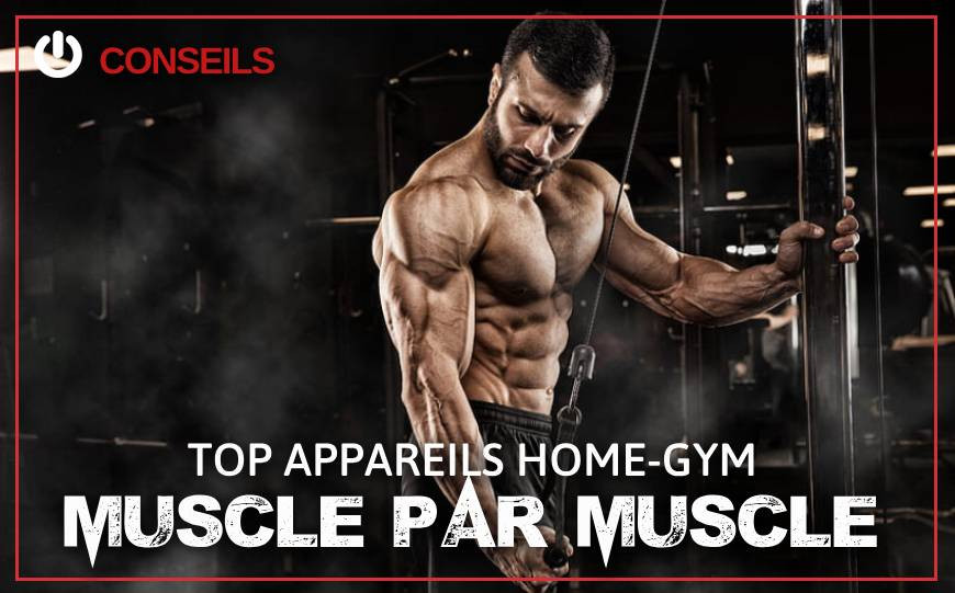 Top des appareils Home-gym muscle par muscle