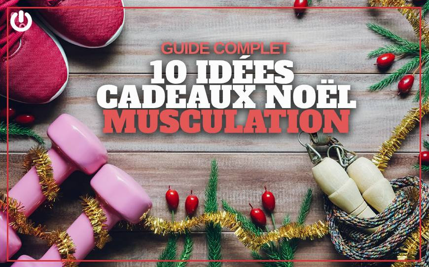 10 idées cadeaux de Noël à offrir pour un pratiquant de la musculation et du fitness 