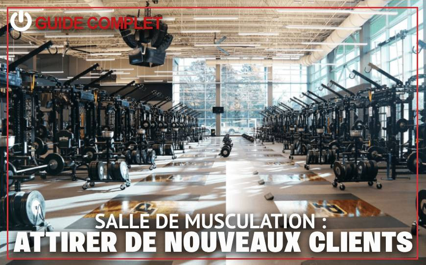 Comment attirer de nouveaux clients dans votre salle de musculation ?