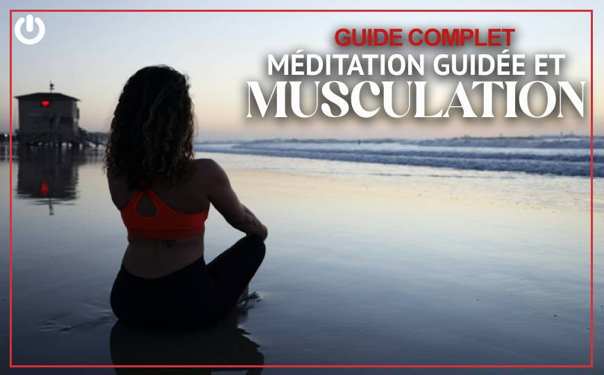Méditation guidée pour optimiser tes performances et ta récupération en musculation