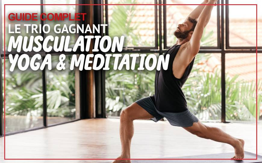 Yoga, Méditation et Musculation : Le Trio Gagnant pour une Condition Physique Ultime